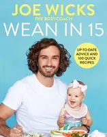 Wean in 15: Consejos para el destete y 100 recetas rápidas - Wean in 15: Weaning Advice and 100 Quick Recipes