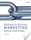 Marketing entre empresas: Relaciones, redes y estrategias - Business-To-Business Marketing: Relationships, Networks & Strategies