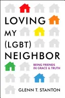 Loving My (Lgbt) Neighbor: Ser amigos en gracia y verdad - Loving My (Lgbt) Neighbor: Being Friends in Grace and Truth