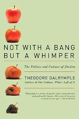 No con un estallido, sino con un gemido: Política y cultura de la decadencia - Not with a Bang But a Whimper: The Politics and Culture of Decline