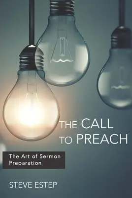 La llamada a predicar: El arte de preparar sermones - The Call to Preach: The Art of Sermon Preparation