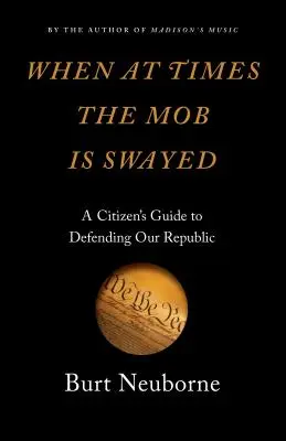 Cuando a veces la mafia se tambalea: Guía del ciudadano para defender nuestra República - When at Times the Mob Is Swayed: A Citizen's Guide to Defending Our Republic