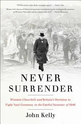 Nunca te rindas: Winston Churchill y la decisión británica de luchar contra la Alemania nazi en el fatídico verano de 1940 - Never Surrender: Winston Churchill and Britain's Decision to Fight Nazi Germany in the Fateful Summer of 1940