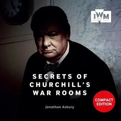 Secretos de las Salas de Guerra de Churchill: Edición Compacta - Secrets of Churchill's War Rooms: Compact Edition