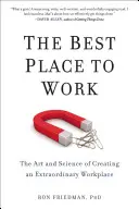 El mejor lugar para trabajar: El arte y la ciencia de crear un lugar de trabajo extraordinario - The Best Place to Work: The Art and Science of Creating an Extraordinary Workplace