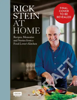 Rick Stein en casa: Recetas, recuerdos e historias de un amante de la cocina - Rick Stein at Home: Recipes, Memories and Stories from a Food Lover's Kitchen