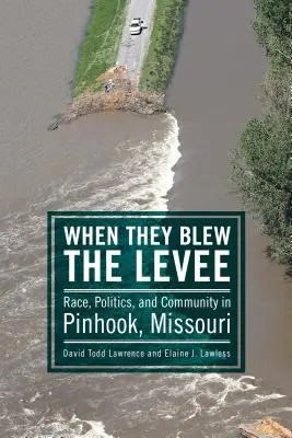 Cuando volaron el dique: Raza, política y comunidad en Pinhook, Missouri - When They Blew the Levee: Race, Politics, and Community in Pinhook, Missouri