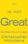 Dios no es grande: cómo la religión lo envenena todo - God Is Not Great - How Religion Poisons Everything