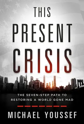 Esperanza para la crisis actual: El camino de siete pasos para restaurar un mundo enloquecido - Hope for This Present Crisis: The Seven-Step Path to Restoring a World Gone Mad