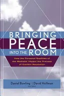 Traer la paz a la sala: Cómo influyen las cualidades personales del mediador en el proceso de resolución de conflictos - Bringing Peace Into the Room: How the Personal Qualities of the Mediator Impact the Process of Conflict Resolution