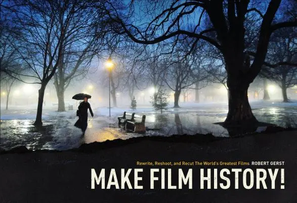 Make Film History: Reescribir, volver a rodar y volver a montar las mejores películas del mundo - Make Film History: Rewrite, Reshoot, and Recut the World's Greatest Films