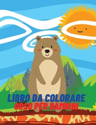 Libro da coloreare orso per bambini: Libro da colorare e attivit per ragazze e ragazzi dai 4 agli 8 anni - Libro da colorare orso per bambini: Libro da colorare e attivit per ragazze e ragazzi dai 4 agli 8 anni