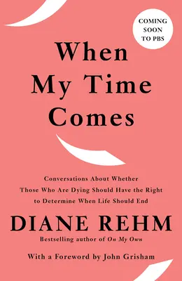 Cuando llegue mi hora: Conversaciones sobre si los moribundos deben tener derecho a decidir cuándo debe terminar su vida - When My Time Comes: Conversations about Whether Those Who Are Dying Should Have the Right to Determine When Life Should End