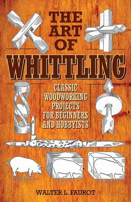 El arte de tallar: Proyectos clásicos de carpintería para principiantes y aficionados - The Art of Whittling: Classic Woodworking Projects for Beginners and Hobbyists