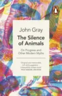 El silencio de los animales - Sobre el progreso y otros mitos modernos - Silence of Animals - On Progress and Other Modern Myths