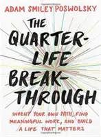 El gran avance del cuarto de vida: inventa tu propio camino, encuentra un trabajo significativo y construye una vida que valga la pena - The Quarter-Life Breakthrough: Invent Your Own Path, Find Meaningful Work, and Build a Life That Matters