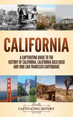 California: Una gua cautivadora de la historia de California, la Fiebre del Oro de California y el Terremoto de San Francisco de 1906 - California: A Captivating Guide to the History of California, California Gold Rush and 1906 San Francisco Earthquake