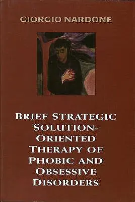 Terapia Breve Estratégica Orientada a Soluciones de los Trastornos Fóbicos y Obsesivos - Brief Strategic Solution-Oriented Therapy of Phobic and Obsessive Disorders