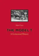 El Modelo T: Historia de un Centenario - The Model T: A Centennial History