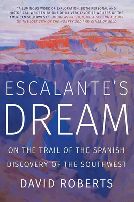 El sueño de Escalante: Tras la pista del descubrimiento español del suroeste - Escalante's Dream: On the Trail of the Spanish Discovery of the Southwest