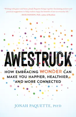 Asombrado: Cómo abrazar el asombro puede hacerte más feliz, más sano y más conectado - Awestruck: How Embracing Wonder Can Make You Happier, Healthier, and More Connected
