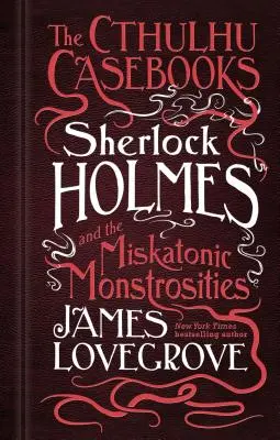 Los cuadernos de Cthulhu - Sherlock Holmes y las monstruosidades de Miskatonic - The Cthulhu Casebooks - Sherlock Holmes and the Miskatonic Monstrosities