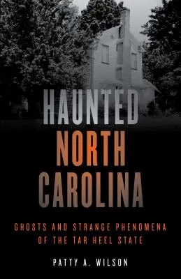 Haunted North Carolina: Fantasmas y fenómenos extraños del estado de Tar Heel - Haunted North Carolina: Ghosts and Strange Phenomena of the Tar Heel State