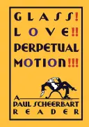 ¡Glass! ¡Amor! Movimiento perpetuo A Paul Scheerbart Reader - Glass! Love!! Perpetual Motion!!!: A Paul Scheerbart Reader