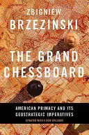El Gran Tablero de Ajedrez: La primacía estadounidense y sus imperativos geoestratégicos - The Grand Chessboard: American Primacy and Its Geostrategic Imperatives