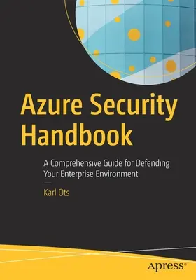 Azure Security Handbook: Una guía completa para defender su entorno empresarial - Azure Security Handbook: A Comprehensive Guide for Defending Your Enterprise Environment