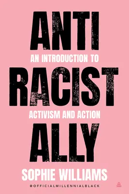 Aliado antirracista: introducción al activismo y la acción - Anti-Racist Ally: An Introduction to Activism and Action