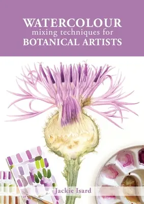 Técnicas de mezcla con acuarela para artistas botánicos - Watercolour Mixing Techniques for Botanical Artists