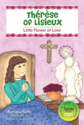 Teresa de Lisieux: Pequeña Flor de Amor - Thrse of Lisieux: Little Flower of Love