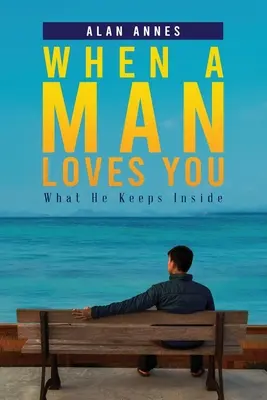 Cuando un hombre te ama: Lo que guarda en su interior - When A Man Loves You: What He Keeps Inside