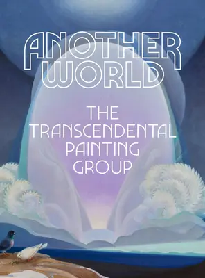 Otro Mundo: El Grupo de Pintura Trascendental - Another World: The Transcendental Painting Group