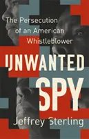 Espía no deseado: La persecución de un delator estadounidense - Unwanted Spy: The Persecution of an American Whistleblower