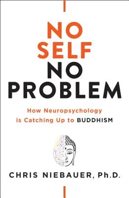 Sin yo no hay problema: Cómo la neuropsicología se está poniendo al día con el budismo - No Self, No Problem: How Neuropsychology Is Catching Up to Buddhism