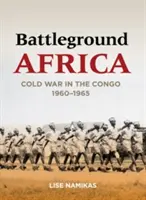El campo de batalla de África: La guerra fría en el Congo, 1960-1965 - Battleground Africa: Cold War in the Congo, 1960-1965