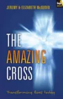 La asombrosa cruz: Transformar vidas hoy - The Amazing Cross: Transforming Lives Today