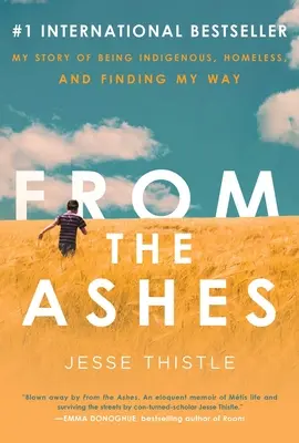 Desde las cenizas: Mi historia de ser indígena, no tener hogar y encontrar mi camino - From the Ashes: My Story of Being Indigenous, Homeless, and Finding My Way