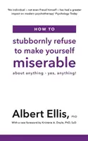 Cómo negarte obstinadamente a sentirte miserable por cualquier cosa - ¡Sí, por cualquier cosa! - How to Stubbornly Refuse to Make Yourself Miserable - About Anything - Yes, Anything!