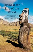 La Isla del Fin del Mundo: La turbulenta historia de la Isla de Pascua - Island at the End of the World: The Turbulent History of Easter Island