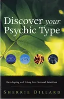 Descubre tu tipo psíquico: Desarrolla y utiliza tu intuición natural - Discover Your Psychic Type: Developing and Using Your Natural Intuition