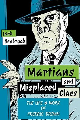 Marcianos y pistas equivocadas: La vida de Fredric Brown - Martians And Misplaced Clues: Life Work Of Fredric Brown