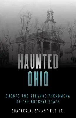 Haunted Ohio: Fantasmas y fenómenos extraños del estado de Buckeye - Haunted Ohio: Ghosts and Strange Phenomena of the Buckeye State