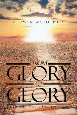 De Gloria en Gloria: La psicodinámica de la salvación en Cristo - From Glory to Glory: The Psychodynamics of Salvation in Christ