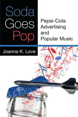 Soda Goes Pop: La publicidad de Pepsi-Cola y la música popular - Soda Goes Pop: Pepsi-Cola Advertising and Popular Music