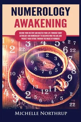 El Despertar de la Numerología: Descifra tu destino y domina tu vida a través del tarot, la astrología y la numerología para descubrir quién eres y predecir Y - Numerology Awakening: Decode Your Destiny and Master Your Life through Tarot, Astrology and Numerology to Discover Who You Are and Predict Y