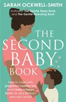 El libro del segundo bebé: Cómo afrontar el segundo embarazo y crear un hogar feliz para el primogénito y el recién nacido - The Second Baby Book: How to Cope with Pregnancy Number Two and Create a Happy Home for Your Firstborn and New Arrival