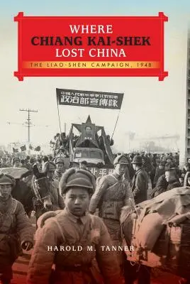 Donde Chiang Kai-Shek perdió China: La campaña de Liao-Shen, 1948 - Where Chiang Kai-Shek Lost China: The Liao-Shen Campaign, 1948